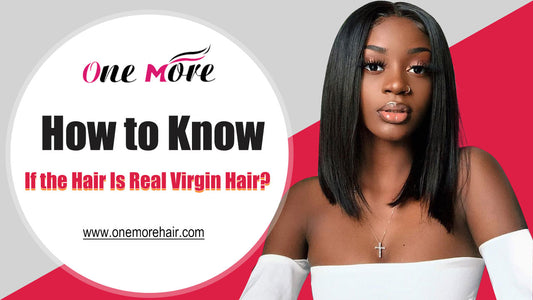 How to Know If the Hair Is Real Virgin Hair?